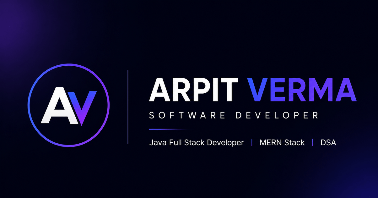 Arpit Verma | Software Developer | Java Full Stack & MERN Stack